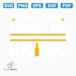 This Team Makes Me Drink Washington Commanders SVG