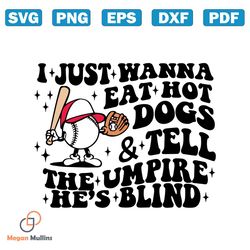 I Just Wanna Eat Hot Dogs Tell The Umpire He's Blind Svg