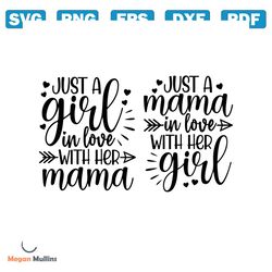 Just A Girl In Love With Her Mama, Just A Mama In Love With Her Girl Instant Digital Download svg, png, dxf, and eps