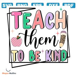 Teach Them To Be Kind Funny Teacher PNG
