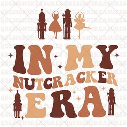 In My Nutcracker Era Svg, Merry Christmas Svg, Retro Design, Png, Nutcracker Ballet, Instant Download | QDesignTreasures