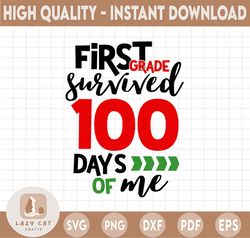 First Grade Survived 100 Days Of me SVG, First Grade SVG, 100 Days Of School SVG, PNG, SVG