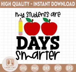 My Students Are 100 Days Smarter SVG, 100th Day of School Cut File, Teacher Design, Saying, Shirt Quote, dxf eps png, Si