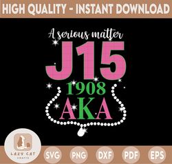 A Serious Matter J15 1908 Founders Day Svg, Aka Svg, Pink And Green, Alpha Kappa Alpha, Aka Gift, Aka Graduation, Aka Gr