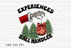 Experienced Ball Handler PNG, Retro Christmas Sublimation,Christmas Ball png, Skeleton png, Funny Christmas, Christmas T