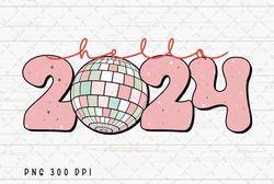 Retro Hello 2024 PNG File, Happy New Year 2024 Sublimation, 2024 PNG, Disco Ball PNG, Instant Digital Download 1