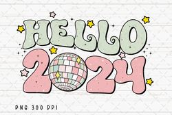 Retro Hello 2024 PNG File, Happy New Year 2024 Sublimation, 2024 PNG, Disco Ball PNG, Instant Digital Download 3