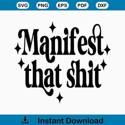 Manifest That Shit SVG, PNG Sweatshirt SVG Files, Tee Shirt SvG Instant Download, Cricut Cut Files, Silhouette Cut Files