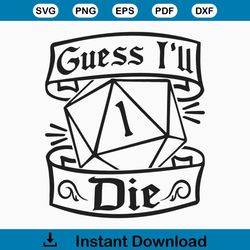Guess I'll Die svg, Dungeons and Dragons svg, DnD svg, Dungeon Master svg, TTRPG, RPG svg, Dice DnD, Cricut, Silhouette