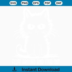 Funny Cat Fluff Around And Find Out Svg, Eps, Png, Dxf, Digital Download
