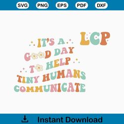 It's A Good Day To Help Tiny Humans Communicate Svg Png,Speech Language Therapy Shirt Png,SLP Svg,Gift For SLP Svg