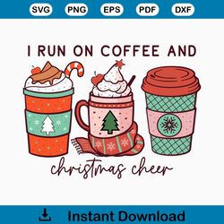 I Run on Christmas Cheer and Coffee, Coffee Cups, Christmas SVG Decal Files, cut files for cricut, svg, png, dxf