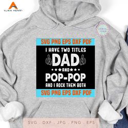 I Have Two Titles Dad And Poppop And I Rock Them Both Funny Father's day SVG,svg cricut, silhouette svg files, cricut sv