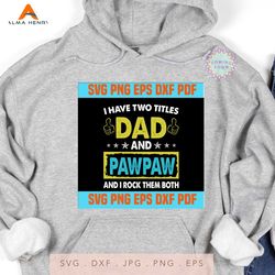 I Have Two Titles Dad And PawPaw And I Rock Them Both ,Funny Father's day SVG ,svg cricut, silhouette svg files, cricut