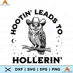 Hootin Leads To Hollerin Owl In A Cowboy Hat SVG