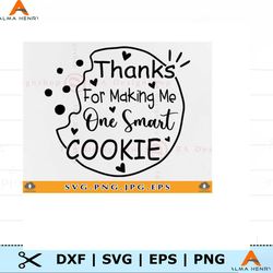 Thanks for Making Me One Smart Cookie SVG, Teacher Gift SVG, Back to School S