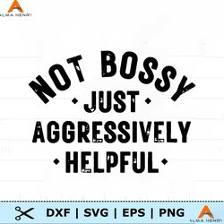 Not bossy just aggressively helpful PNG-SVG, Not bossy just aggressively helpful SVG