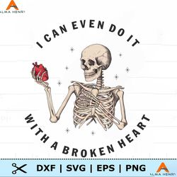 I Can Even Do It With A Broken Heart Skeleton PNG