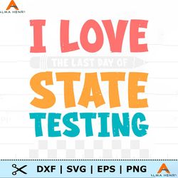 I Love The Last Day Of State Testing SVG