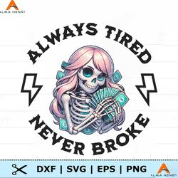 Skull Always Tired Never Broke PNG
