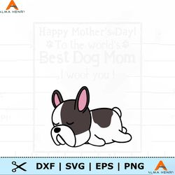 Happy Mothers Day To The Worlds Best Dog Mom SVG