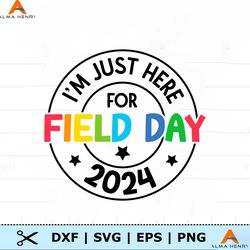 Im Just Here For Field Day 2024 SVG