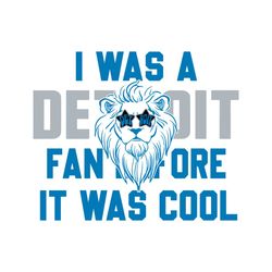 I Was A Detroit Fan Before It Was Cool Svg Digital Download