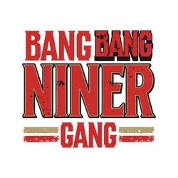 Bang Bang Niner Gang San Francisco Football Svg