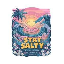 Stay Salty You Are The Salt Of The Earth PNG