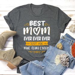 Best Mom Ever Shirt, Custom Name T-shirt For Mother Gift for mom Birthday Gift For Mother