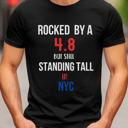 Mens Earthquake Funny Meme Shirts,Rocked By A 4.8 But Still Standing Tall In NYC Earthquake Resilience Unisex T-Shirt,NY