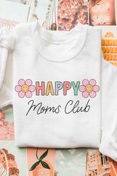 Happy Moms Club Graphic Sweatshirt, Mother's Day Shirt, Mother's Day Sweatshirt, Mother's Day Gift, Gift For Mom, Mom Li