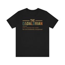 The Dadalorian Father's Day Shirt, The Dadalorian Father's Day Funny Tee, Dad Tshirt, Father Tee, Father's Day Gift Tshi