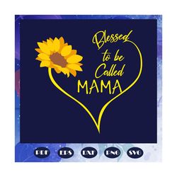 Blessed to be called mama svg, Grandma svg, Blessed mimi svg,mother day svg, mother day gift, mother svg, nana svg, gran