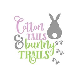 Cotton tails and bunny trails svg, easter svg, trending svg, rabbit svg, bunny rabbit svg, cotton tails svg, bunny trail