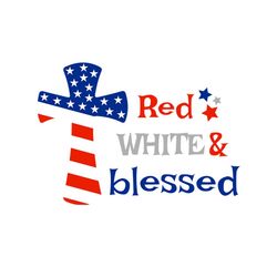 Red White And Blessed Svg, Independence Svg, 4th Of July Svg, Red White Blue Svg, Blessed Svg, Cross Svg, July 4th Cross
