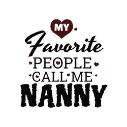 My favourite people call me nanny svg, Mothers day svg, Mother day svg For Silhouette, Files For Cricut, SVG, DXF, EPS,