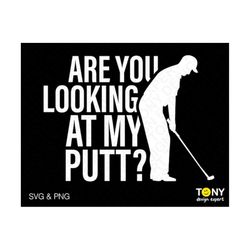 Are You Looking At My Putt Svg Png, Golf Svg, Funny Golf Quote Svg, Golf Lover Gift Idea Digital Download Sublimation PN