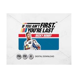 If You Ain&39t First You&39re Last - Ricky Bobby, Talladega Nights, Funny Quote, Instant Download, Bumper sticker, Movie
