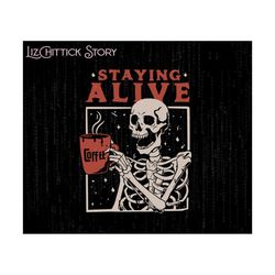 Staying Alive Skeleton Coffee Lover Png Digital File, Funny Skeleton Png, Halloween Coffee Png, Coffee Latte,Halloween Skeleton Digital File
