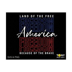 America Svg Png, Land Of The Free Because Of The Brave Svg, Freedom Svg, 4th of July Svg, Digital Download Sublimation PNG & SVG Cricut File