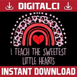 I Teach The Sweetest Hearts PNG, Rainbow Teacher Valentines Day Png, Teacher Valentine Png, Cute Teacher Saying, Sweet H