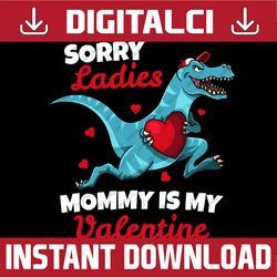 Boys Valentines Day PNG, Sorry Mommy Is My Valentine Png, Boys Valentine Dino T-Rex Png, Valentines Day Png, Mamas Boy P