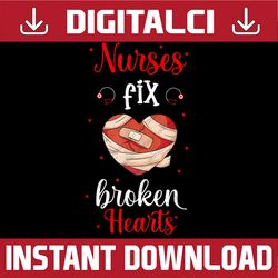 Nurses Fix Broken Hearts PNG, I Love Nurse Valentine Day Png, Nurse Valentines, Holiday Nurse, Funny Valentine Png subli