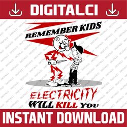 Remember Kids Electricity Will Kill You PNG,Worker's Safety Png, Funny Electrician Warning, Reddy Kilowatt Sublimation