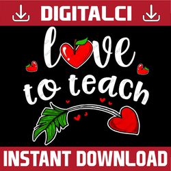 Valentine Teacher Love To Teach PNG, School Student Preschool Png, Teacher valentine Png, Valentine heart Png, Teacher q