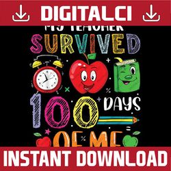 Funny My Teacher Survived 100 Days Of Me 100th Day Of School Png, Love School Png, 100th Days of School Png, Digital Dow