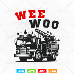 Wee Woo Firetruck Png Svg, Firefighter Svg, First Responders, Fire department T Shirt Design Files, Fireman Svg