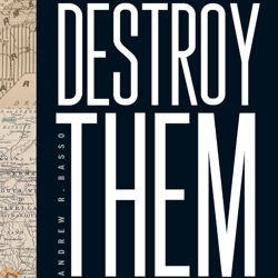Destroy Them Gradually: Displacement as Atrocity (Genocide, Political Violence, Human Rights) by Andrew R. Basso (Author