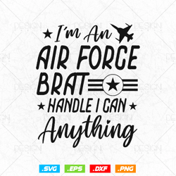US Air Force Brat I Can Handle Anything Svg Png, Air Force Tshirt, Fathers Day Svg, Veteran Svg, Svg Files for Cricut